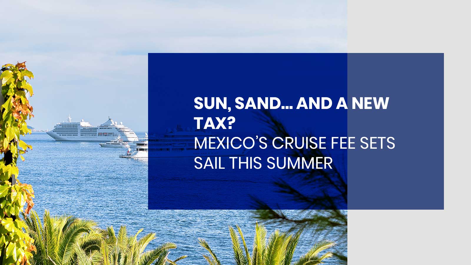 Mexico’s Cruise Fee Sets Sail This Summer