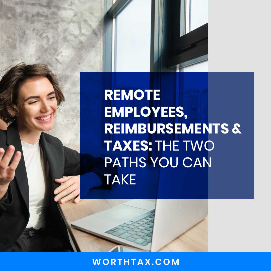 Remote Employees, Reimbursements & Taxes-The Two Paths You Can Take