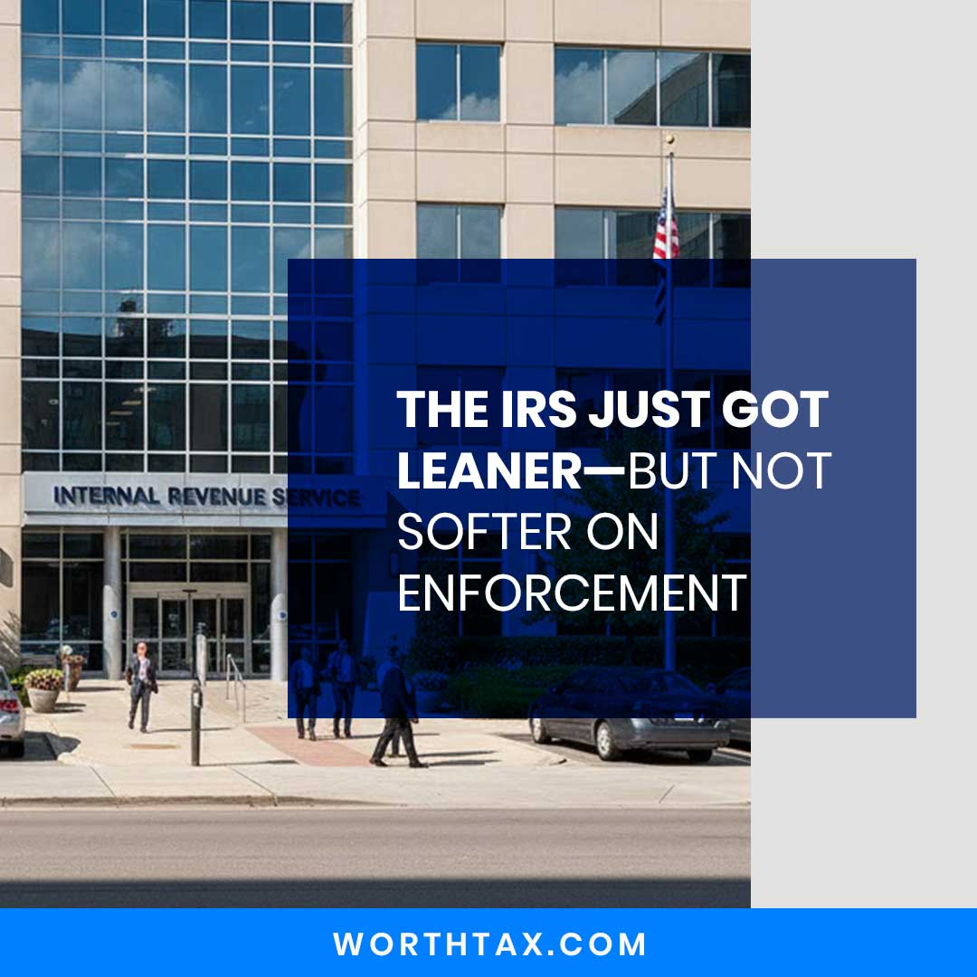 The IRS Just Got Leaner—But Not Softer on Enforcement