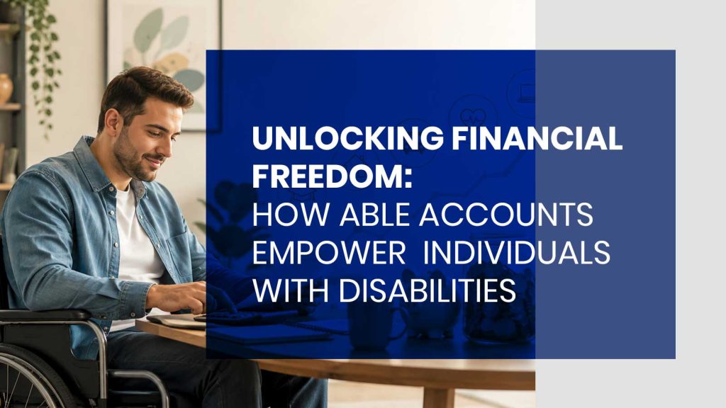 ABLE Accounts Empower Individuals with Disabilities